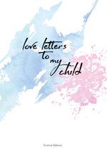 love letters to my child Cover des Buches love letters to my child (ISBN: 9783752628708)