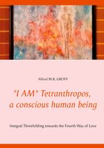 "I AM" Tetranthropos, a conscious human being Cover des Buches "I AM" Tetranthropos, a conscious human being (ISBN: 9783752643640)
