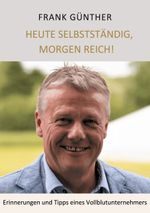 Heute selbstständig, morgen reich! Cover des Buches Heute selbstständig, morgen reich! (ISBN: 9783752643817)
