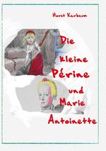 Die kleine Périne und Marie Antoinette Cover des Buches Die kleine Périne und Marie Antoinette (ISBN: 9783752644524)