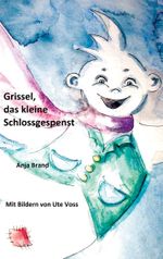 Grissel, das kleine Schlossgespenst Cover des Buches Grissel, das kleine Schlossgespenst (ISBN: 9783752647389)