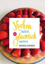 Kuchen backen, die glücklich machen Cover des Buches Kuchen backen, die glücklich machen (ISBN: 9783752648928)