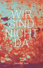 Wir sind nicht da Cover des Buches Wir sind nicht da (ISBN: 9783752650686)