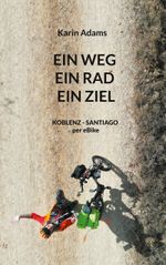 Ein Weg - Ein Rad - Ein Ziel Cover des Buches Ein Weg - Ein Rad - Ein Ziel (ISBN: 9783752659481)