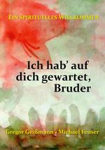 Ich hab' auf dich gewartet, Bruder Cover des Buches Ich hab' auf dich gewartet, Bruder (ISBN: 9783752668254)