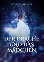 Der Drache und das Mädchen Cover des Buches Der Drache und das Mädchen (ISBN: 9783752669374)