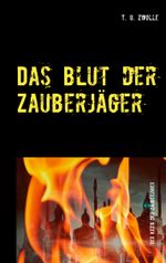 Das Blut der Zauberjäger Cover des Buches Das Blut der Zauberjäger (ISBN: 9783752687668)