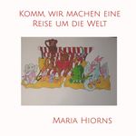 Komm, wir machen eine Reise um die Welt Cover des Buches Komm, wir machen eine Reise um die Welt (ISBN: 9783752688733)