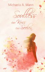 Soulless – Der Kuss der Seelen Cover des Buches Soulless – Der Kuss der Seelen (ISBN: 9783752689365)