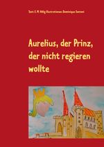 Aurelius, der Prinz, der nicht regieren wollte Cover des Buches Aurelius, der Prinz, der nicht regieren wollte (ISBN: 9783752691030)