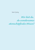 Wer bist du, du wundersames atemschöpfendes Wesen? Cover des Buches Wer bist du, du wundersames atemschöpfendes Wesen? (ISBN: 9783752691610)