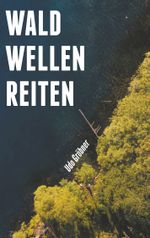 waldwellenreiten Cover des Buches waldwellenreiten (ISBN: 9783752806854)