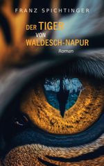 Der Tiger von Waldesch-Napur Cover des Buches Der Tiger von Waldesch-Napur (ISBN: 9783752813364)