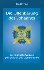 Die Offenbarung des Johannes: Der spirituelle Weg aus persönlicher und globaler Krise Cover des Buches Die Offenbarung des Johannes: Der spirituelle Weg aus persönlicher und globaler Krise (ISBN: 9783752824643)