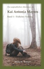 Die unglaublichen Abenteuer der Kai Antonia Mayers Cover des Buches Die unglaublichen Abenteuer der Kai Antonia Mayers (ISBN: 9783752834161)