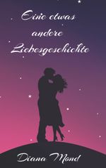 Eine etwas andere Liebesgeschichte Cover des Buches Eine etwas andere Liebesgeschichte (ISBN: 9783752840155)
