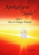 Apokalypse "Seele": Das A-Omega-Projekt Cover des Buches Apokalypse "Seele": Das A-Omega-Projekt (ISBN: 9783752843194)