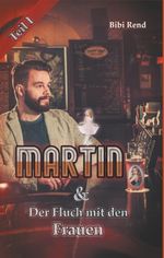 Martin und der Fluch mit den Frauen Cover des Buches Martin und der Fluch mit den Frauen (ISBN: 9783752862720)
