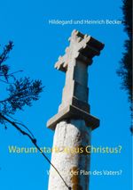 Warum starb Jesus Christus?: Was war der Plan des Vaters? Cover des Buches Warum starb Jesus Christus?: Was war der Plan des Vaters? (ISBN: 9783752869347)