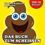 Das Buch zum Scheissen Cover des Buches Das Buch zum Scheissen (ISBN: 9783752885828)