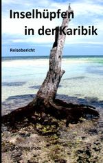 Inselhüpfen in der Karibik Cover des Buches Inselhüpfen in der Karibik (ISBN: 9783752885996)