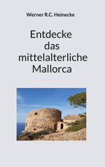 Entdecke das mittelalterliche Mallorca Cover des Buches Entdecke das mittelalterliche Mallorca (ISBN: 9783752887167)