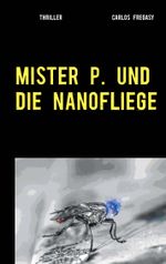 Mister P. und die Nanofliege Cover des Buches Mister P. und die Nanofliege (ISBN: 9783752888218)