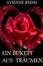 EIN BUKETT AUS TRÄUMEN Cover des Buches EIN BUKETT AUS TRÄUMEN (ISBN: 9783752935325)