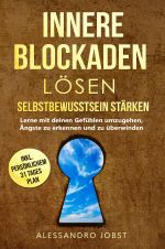 Innere Blockaden lösen- Selbstbewusstsein stärken Cover des Buches Innere Blockaden lösen- Selbstbewusstsein stärken (ISBN: 9783752936742)