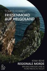 FRIESENMORD AUF HELGOLAND - REGIONALE MORDE Cover des Buches FRIESENMORD AUF HELGOLAND - REGIONALE MORDE (ISBN: 9783752953329)