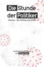 Die Stunde der Politiker: Corona – der Anfang vom Ende Cover des Buches Die Stunde der Politiker: Corona – der Anfang vom Ende (ISBN: 9783752961829)