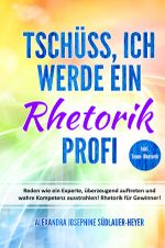 Tschüss, ich werde ein Rhetorik Profi Cover des Buches Tschüss, ich werde ein Rhetorik Profi (ISBN: 9783752970210)