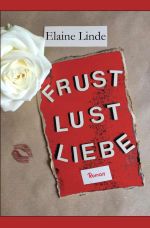 Frust, Lust, Liebe Cover des Buches Frust, Lust, Liebe (ISBN: 9783752990201)