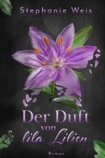 Der Duft von lila Lilien Cover des Buches Der Duft von lila Lilien (ISBN: 9783752990546)