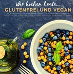 Wir kochen heute...glutenfrei und vegan - Die kleine, inoffizielle Rezeptesammlung Cover des Buches Wir kochen heute...glutenfrei und vegan - Die kleine, inoffizielle Rezeptesammlung (ISBN: 9783752998368)