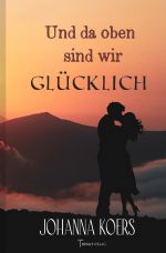 Und da oben sind wir glücklich Cover des Buches Und da oben sind wir glücklich (ISBN: 9783753103983)