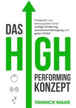 Das High-Performing-Konzept: Erfolgreich und leistungsstark durch richtige Ernaehrung, ausreichend Bewegung und guten Schlaf Cover des Buches Das High-Performing-Konzept: Erfolgreich und leistungsstark durch richtige Ernaehrung, ausreichend Bewegung und guten Schlaf (ISBN: 9783753105956)
