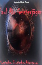 Paul Rix Geisterjäger Mystische Erotische Abenteuer Cover des Buches Paul Rix Geisterjäger Mystische Erotische Abenteuer (ISBN: 9783753142203)