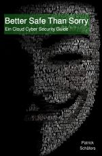 Better Safe Than Sorry: Ein Cloud Cyber Security Guide Cover des Buches Better Safe Than Sorry: Ein Cloud Cyber Security Guide (ISBN: 9783753142258)