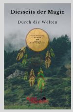 Diesseits der Magie / Durch die Welten Cover des Buches Diesseits der Magie / Durch die Welten (ISBN: 9783753169200)