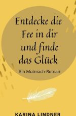 Entdecke die Fee in dir und finde das Glück Cover des Buches Entdecke die Fee in dir und finde das Glück (ISBN: 9783753175652)