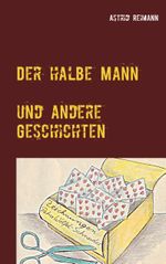 Der halbe Mann und andere Geschichten Cover des Buches Der halbe Mann und andere Geschichten (ISBN: 9783753405452)