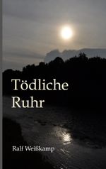 Tödliche Ruhr Cover des Buches Tödliche Ruhr (ISBN: 9783753419961)