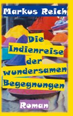 Die Indienreise der wundersamen Begegnungen Cover des Buches Die Indienreise der wundersamen Begegnungen (ISBN: 9783753427546)