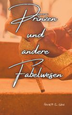 Prinzen und andere Fabelwesen Cover des Buches Prinzen und andere Fabelwesen (ISBN: 9783753436142)