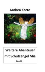 Weitere Abenteuer mit Schutzengel Mia Cover des Buches Weitere Abenteuer mit Schutzengel Mia (ISBN: 9783753439143)