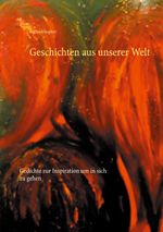 Geschichten aus unserer Welt Cover des Buches Geschichten aus unserer Welt (ISBN: 9783753443409)