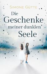 Die Geschenke meiner dunklen Seele Cover des Buches Die Geschenke meiner dunklen Seele (ISBN: 9783753444048)