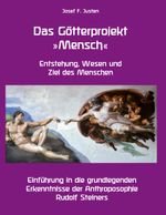 Das Götterprojekt »Mensch« - Entstehung, Wesen und Ziel des Menschen: Einführung in die grundlegenden Erkenntnisse der Anthroposophie Rudolf Steiners Cover des Buches Das Götterprojekt »Mensch« - Entstehung, Wesen und Ziel des Menschen: Einführung in die grundlegenden Erkenntnisse der Anthroposophie Rudolf Steiners (ISBN: 9783753463438)