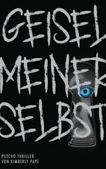 Geisel meiner selbst Cover des Buches Geisel meiner selbst (ISBN: 9783753473123)